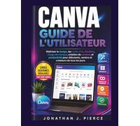 CANVA GUIDE DE L'UTILISATEUR: Maîtriser le design, les outils d'IA, Modèles, image de marque, création de contenu et productivité pour débutants, ... (SmartStart User Guides (French Edition))