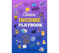 Canva Income Playbook: Master Canva and Build Multiple Income Streams from Scratch