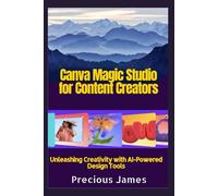 Canva Magic Studio for Content Creators: Unleashing Creativity with AI-Powered Design Tools