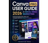 Canva Pro User Guide 2026 for Social Media Marketing: Producing Engaging Posts, Videos, and Campaign Assets with Intelligent AI Features