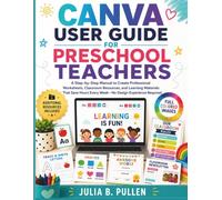 CANVA USER GUIDE FOR PRESCHOOL TEACHERS: A Step-by-Step Manual to Create Professional Worksheets, Classroom Resources, and Learning Materials That ... Required (Canva for Teachers Guide)