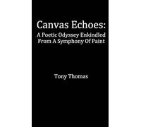 Canvas Echoes: A Poetic Odyssey Enkindled From A Symphony Of Paint