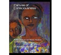 Canvas of Consciousness: Where African Art Meets Modern Understanding