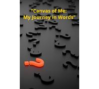"Canvas of Me: My Journey in Words": Where Thoughts Become Art and Dreams Take Shape