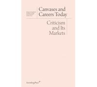 Canvases and Careers Today: Criticism and Its Markets