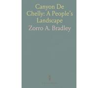 Canyon De Chelly: A People's Landscape: A concise history of the ruins, archaeology, and Navajo life in the canyon