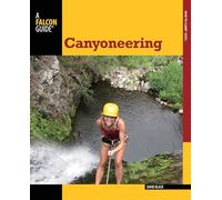 Canyoneering: A Guide To Techniques For Wet And Dry Canyons, Second Edition (How To Climb Series)