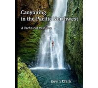 Canyoning in the Pacific Northwest: A Technical Resource
