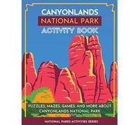 Canyonlands National Park Activity Book: Puzzles, Mazes, Games, and More About Canyonlands National Park (National Parks Activity Series)