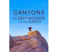 Canyons: The Deep Wounds Of The Earth