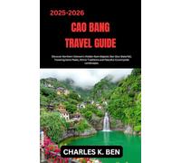CAO BANG TRAVEL GUIDE: Discover Northern Vietnam’s Hidden Gem Majestic Ban Gioc Waterfall, Towering Karst Peaks, Ethnic Traditions and Peaceful Countryside Landscapes.