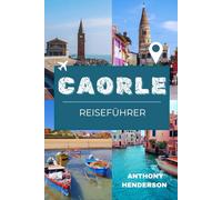 CAORLE REISEFÜHRER 2026: Entdecken Sie das venezianische Juwel des Meeres, der Geschichte und der Aromen