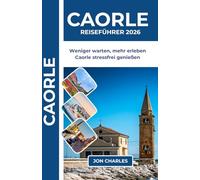 CAORLE REISEFÜHRER 2026: Zeit sparen, Menschenmengen vermeiden: Caorle stressfrei erleben