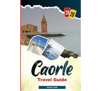CAORLE Travel Guide 2026: Kayak the Lagoon, Explore the Traditional Casoni Fishermen’s Huts, and Birdwatch at Valle Vecchia Reserve