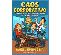 Caos Corporativo: Confusões e Risadas no Escritório da Cidade Grande: Quando charme e tecnologia se unem para destruir um negócio de forma hilária ... Surviving Work One Disaster at a Time)