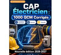 CAP Électricien : 1000 QCM Corrigés: Maîtrise de la norme NF C 15-100, lecture de schémas, sécurité sur chantier et techniques de câblage pour réussir votre épreuve technique