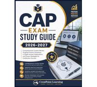 CAP EXAM STUDY GUIDE: Comprehensive Content Review, Targeted Practice Questions, In-Depth Answer Explanations, and Proven Strategies for Certification Success