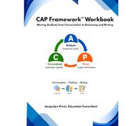 CAP Framework Workbook: Moving Students from Conversation to Reasoning and Writing
