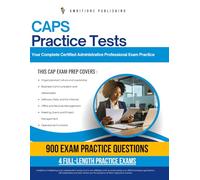 CAP Practice Tests: Certified Administrative Professional Exam Prep with 900 Realistic Practice Questions, 4 Full-Length Exams, and Proven Study Strategies to Pass the CAP Exam on Your First Try