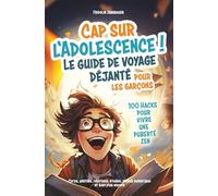 Cap sur l'adolescence ! Le guide de voyage déjanté pour les garçons. 100 hacks pour vivre une puberté zen. Corps, amitiés, relations, études, monde numérique et bien plus encore.