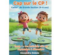 Cap sur le CP ! Cahier de Grande Section (4-6 ans): Tome 1 : Vers le CP pas à pas - Les activités clés de septembre à décembre (Cap sur le CP ! Cahiers de Grande Section (4-6 ans))