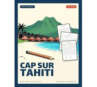 Cap sur Tahiti: Cahier de jeux : 87 jeux du simple à l'intermédiaire, un voyage en Polynésie française de Tahiti aux Marquises. Mots mêlés, sudokus, ... incluses (Jeux multiples pour voyager)