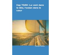 Cap TDAH - Le vent dans la tête, l’océan dans le cœur: Histoire d'un homme TDAH et de son parcours