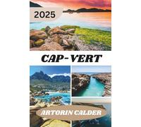 CAP-VERT GUIDE DE VOYAGE 2025: Guide des îles du Cap-Vert : culture, esprit et sentiers pittoresques