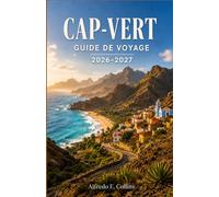 CAP-VERT GUIDE DE VOYAGE 2026-2027: Explorez les rythmes de Morna, la culture insulaire, les paysages volcaniques et les rivages de l'Atlantique