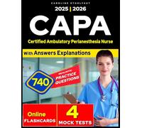 CAPA Certification Review: 740 Exam Questions & 4 Mock Tests - Effective Study Guide 2025 for for Certified Ambulatory Perianesthesia Nurse