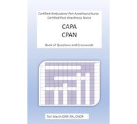 CAPA CPAN Certified Ambulatory Peri Anesthesia Nurse, Certified Post Anesthesia Nurse Book of Questions and Crosswords.: Study guide for PACU, Recovery room, and Preoperative nurses