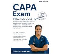 CAPA Exam Practice Questions: Comprehensive Review Practice Questions & Answers covering all Domains of the Certified Ambulatory Perianesthesia Nurse Exam