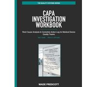 CAPA Investigation Workbook: Root Cause Analysis & Corrective Action Log for Medical Device Quality Teams (The Quality Systems Series)