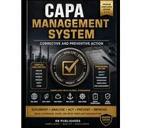 CAPA Management System: The Complete CAPA Lifecycle System for Root Cause Analysis, Corrective Actions, Preventive Controls, Audit Compliance, Verification & Closure Management