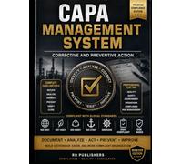 CAPA Management System: The Complete CAPA Lifecycle System for Root Cause Analysis, Corrective Actions, Preventive Controls, Audit Compliance, Verification & Closure Management