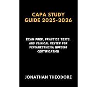 CAPA STUDY GUIDE 2025-2026: Exam Prep, Practice Tests, and Clinical Review for Perianesthesia Nursing Certification (The Complete Exam Companion)