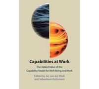 Capabilities at Work : The Added Value of the Capability Model for Well-Being and Work