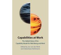 Capabilities at Work : The Added Value of the Capability Model for Well-Being and Work