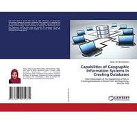 Capabilities of Geographic Information Systems in Creating Databases: Take Advantages of the Capabilities of GIS in Creating Databases in Detail from the Beginning, Step by Step