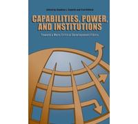 Capabilities, Power, and Institutions : Toward a More Critical Development Ethics