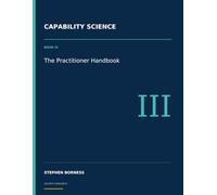 Capability Science : The Practitioner Handbook: An integrated method for diagnosis, engineering and renewal