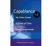 Capablanca: My Chess Career, Chess Fundamentals & A Primer of Chess
