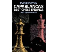 Capablanca'S Best Chess Endings : 60 Complete Games