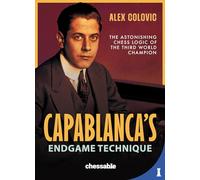 Capablanca's Endgame Technique: The Astonishing Chess Logic of the Third World Champion