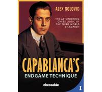 Capablanca's Endgame Technique : The Astonishing Chess Logic of the Third World Champion