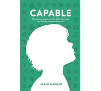 Capable: The Comprehensive Life Skills Checklist for Raising Independent Kids