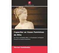 Capacitar as Vozes Femininas do Mito: em "Circe" de Madeline Miller e "A Penelopíada" de Margaret Atwood: Um Estudo Comparativo