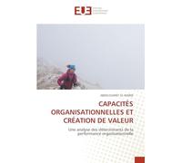 Capacités Organisationnelles Et Création de Valeur: Une analyse des déterminants de la performance organisationnelle