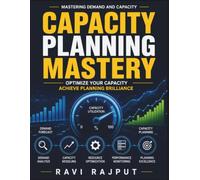 Capacity Planning Mastery: Innovative Capacity Solutions | Efficiency through Planning | Demand Alignment Frameworks | Performance Metrics and KPIs | AI in Capacity Management