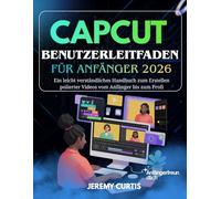 Capcut Benutzerleitfaden Für Anfänger 2026: Ein leicht verständliches Handbuch zum Erstellen polierter Videos vom Anfänger bis zum Profi